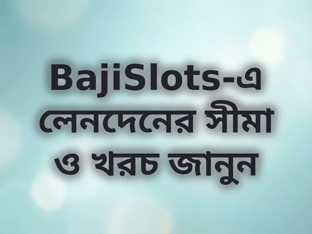 BajiSlots লেনদেনের সীমা